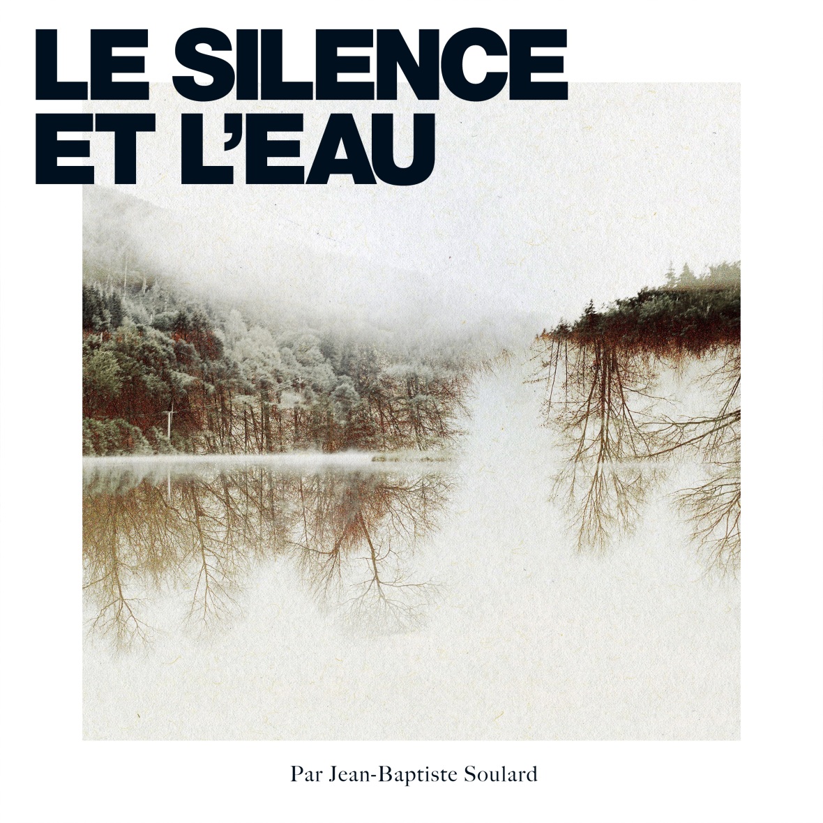 Jean-Baptiste Soulard - Le Silence et l'Eau